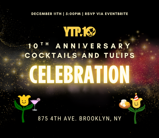 IN PERSON: YTP’s 10th Anniversary: Cocktails & Tulips Celebration in Brooklyn, NY